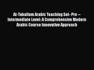 Download At-Takallum Arabic Teaching Set- Pre -- Intermediate Level: A Comprehensive Modern