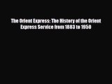 Download The Orient Express: The History of the Orient Express Service from 1883 to 1950 PDF