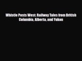 Download Whistle Posts West: Railway Tales from British Columbia Alberta and Yukon Read Online