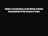PDF Guide to Locomotives of the World: A Global Encyclopedia Of The Greatest Trains PDF Book