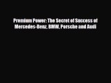[PDF] Premium Power: The Secret of Success of Mercedes-Benz BMW Porsche and Audi Read Online