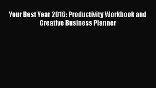 Download Your Best Year 2016: Productivity Workbook and Creative Business Planner Free Books