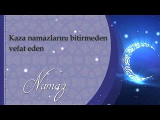 Kaza namazlarını bitirmeden vefat eden - Sorularla İslamiyet