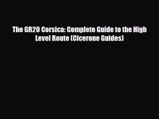 PDF The GR20 Corsica: Complete Guide to the High Level Route (Cicerone Guides) Read Online