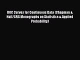 Download ROC Curves for Continuous Data (Chapman & Hall/CRC Monographs on Statistics & Applied