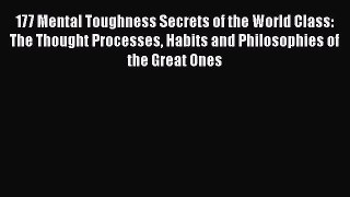 PDF 177 Mental Toughness Secrets of the World Class: The Thought Processes Habits and Philosophies