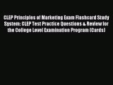 Read CLEP Principles of Marketing Exam Flashcard Study System: CLEP Test Practice Questions