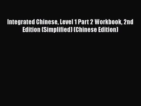 PDF Integrated Chinese Level 1 Part 2 Workbook 2nd Edition (Simplified) (Chinese Edition) Read