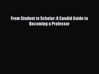 Download From Student to Scholar: A Candid Guide to Becoming a Professor Free Online