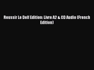 PDF Reussir Le Delf Edition: Livre A2 & CD Audio (French Edition) Free Full Ebook