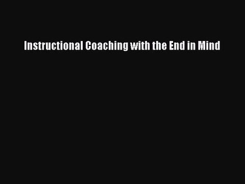 PDF Instructional Coaching with the End in Mind Free Full Ebook