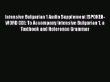 PDF Intensive Bulgarian 1 Audio Supplement [SPOKEN-WORD CD]: To Accompany Intensive Bulgarian