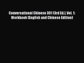 PDF Conversational Chinese 301 (3rd Ed.) Vol. 1: Workbook (English and Chinese Edition) Free