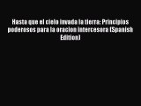 PDF Hasta que el cielo invada la tierra: Principios poderosos para la oracion intercesora (Spanish