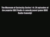 PDF The Museum of Curiosity: Series 1-4: 24 episodes of the popular BBC Radio 4 comedy panel
