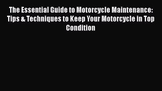 PDF The Essential Guide to Motorcycle Maintenance: Tips & Techniques to Keep Your Motorcycle