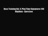 PDF Bass Training Vol. 3: Play Time Signatures 100 Rhythms - Exercises  Read Online