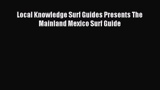 Download Local Knowledge Surf Guides Presents The Mainland Mexico Surf Guide Ebook Free