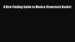 Read A Bird-Finding Guide to Mexico (Comstock Books) Ebook Free