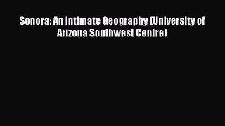 Read Sonora: An Intimate Geography (University of Arizona Southwest Centre) Ebook Free