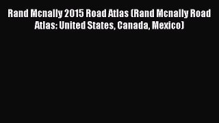 Read Rand Mcnally 2015 Road Atlas (Rand Mcnally Road Atlas: United States Canada Mexico) Ebook