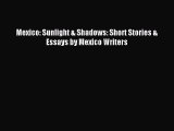 Download Mexico: Sunlight & Shadows: Short Stories & Essays by Mexico Writers PDF Online