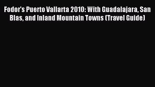 Read Fodor's Puerto Vallarta 2010: With Guadalajara San Blas and Inland Mountain Towns (Travel