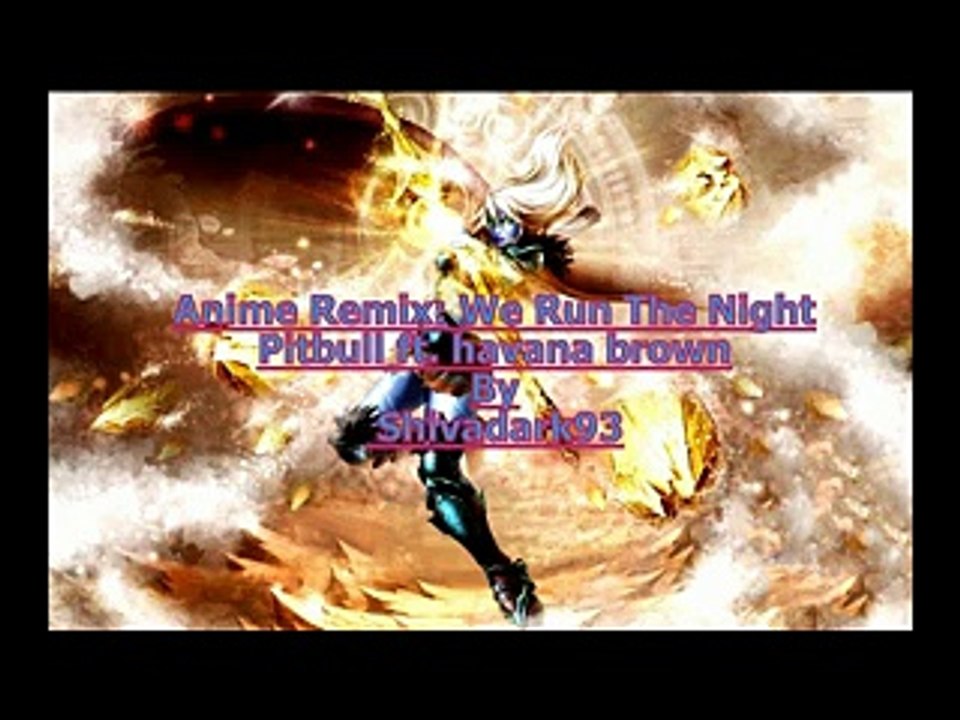 [Anime mix] We Run The Night [Pitbull ft. Havana Brown]
