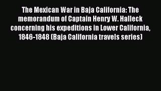 Read The Mexican War in Baja California: The memorandum of Captain Henry W. Halleck concerning