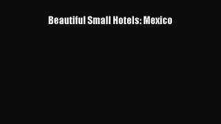 Read Beautiful Small Hotels: Mexico Ebook Free