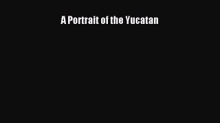 Read A Portrait of the Yucatan Ebook Free