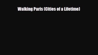 PDF Walking Paris (Cities of a Lifetime) PDF Book Free