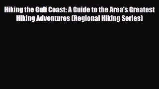Download Hiking the Gulf Coast: A Guide to the Area's Greatest Hiking Adventures (Regional