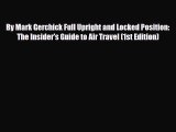 PDF By Mark Gerchick Full Upright and Locked Position: The Insider's Guide to Air Travel (1st