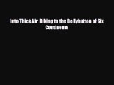 Download Into Thick Air: Biking to the Bellybutton of Six Continents Read Online