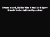 PDF Heaven & Earth Civilian USes of Near Earth Space (Utrecht Studies in Air and Space Law)