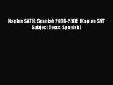Read Kaplan SAT II: Spanish 2004-2005 (Kaplan SAT Subject Tests: Spanish) Ebook Free