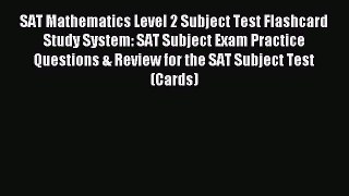 Read SAT Mathematics Level 2 Subject Test Flashcard Study System: SAT Subject Exam Practice