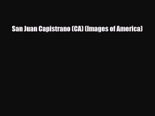 Download San Juan Capistrano (CA) (Images of America) Free Books