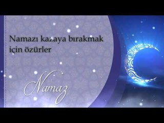 Namazı kazaya bırakmak için özürler - Sorularla İslamiyet