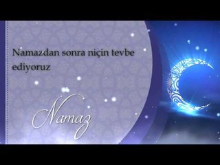 Namazdan sonra niçin tevbe ediyoruz - Sorularla İslamiyet