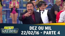 Programa do Ratinho 22.02.16 - Dez Ou Mil - Parte 4