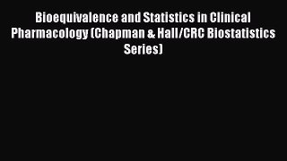 Download Bioequivalence and Statistics in Clinical Pharmacology (Chapman & Hall/CRC Biostatistics