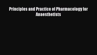 Download Principles and Practice of Pharmacology for Anaesthetists PDF Online