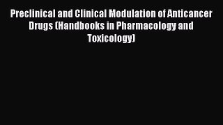 Download Preclinical and Clinical Modulation of Anticancer Drugs (Handbooks in Pharmacology