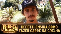 Video Exclusivo: deBetti ensina como fazer Carré na grelha