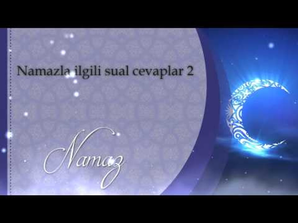 Namazla ilgili sual cevaplar 2 - Sorularla İsla...