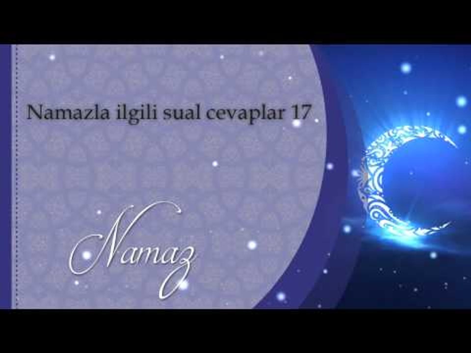 Namazla ilgili sual cevaplar 17 - Sorularla İsl...