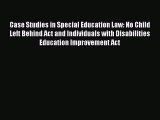Download Case Studies in Special Education Law: No Child Left Behind Act and Individuals with