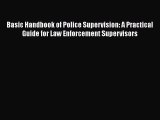 Read Basic Handbook of Police Supervision: A Practical Guide for Law Enforcement Supervisors